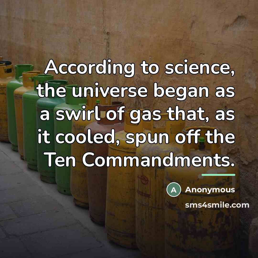 “According to science, the universe began as a swirl of…” quote by Anonymous