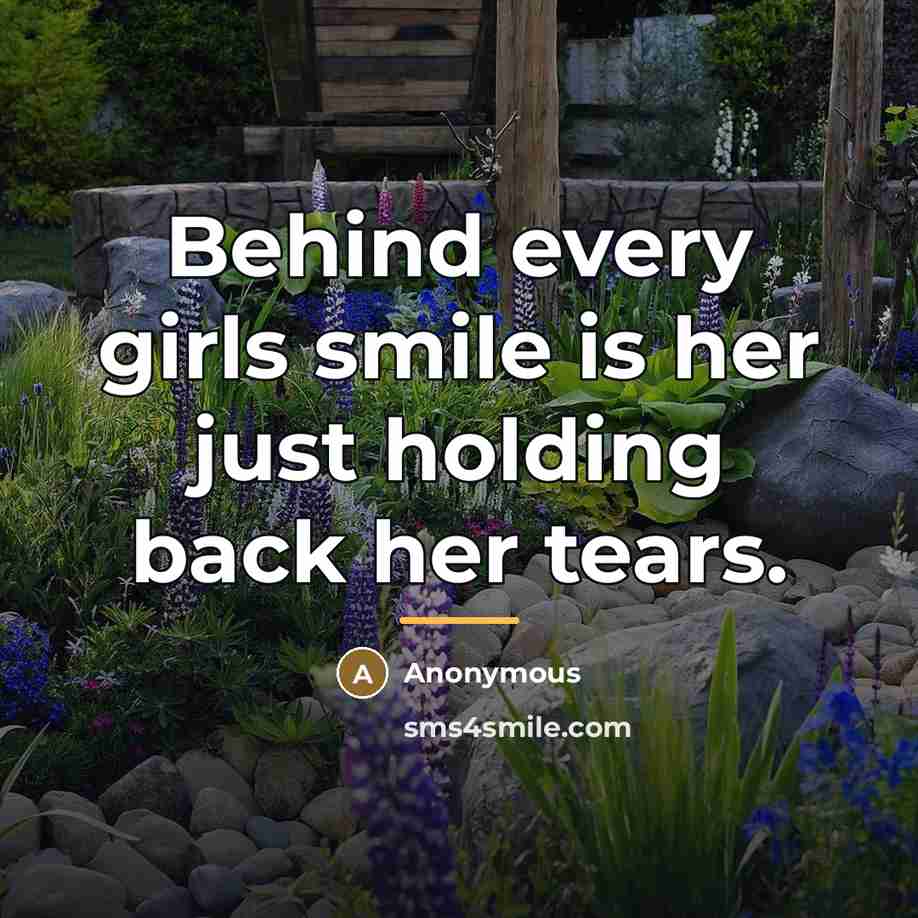 “Behind every girls smile is her just holding back her…” quote by Anonymous