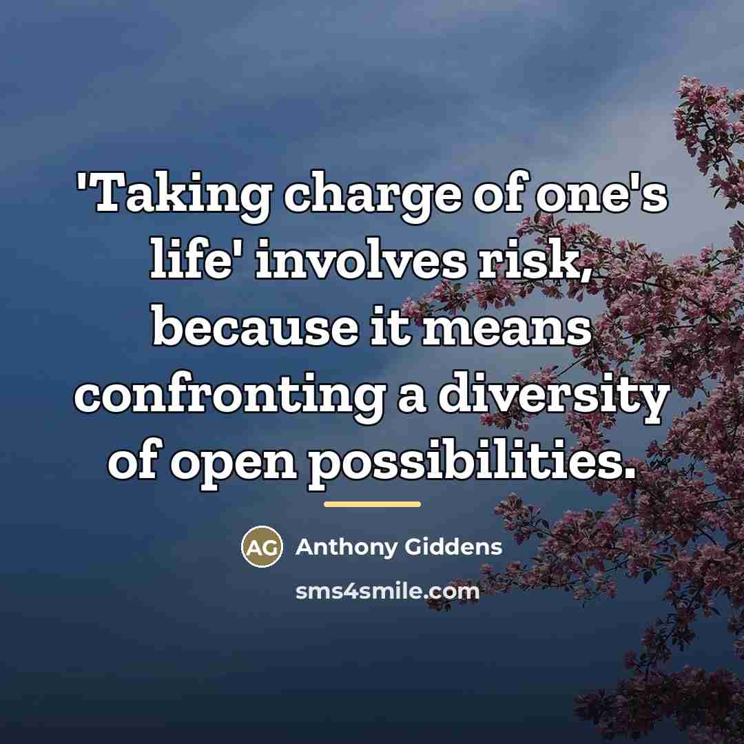 “'Taking charge of one's life' involves risk, because it means…” quote by Anthony Giddens