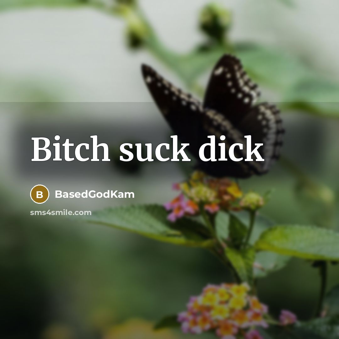 “Bitch suck dick” quote by BasedGodKam