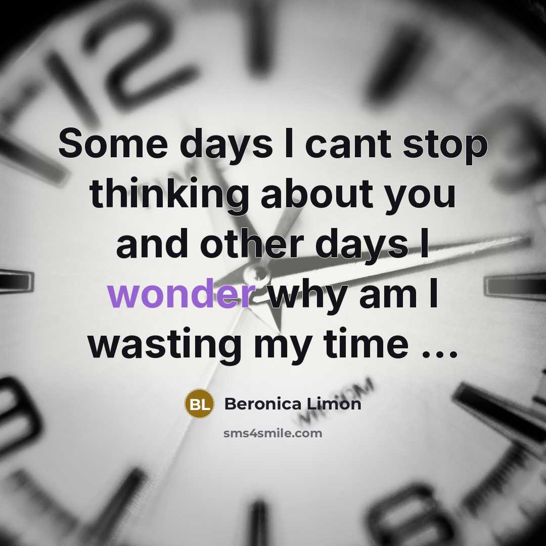 “Some days I cant stop thinking about you and other…” quote by Beronica Limon
