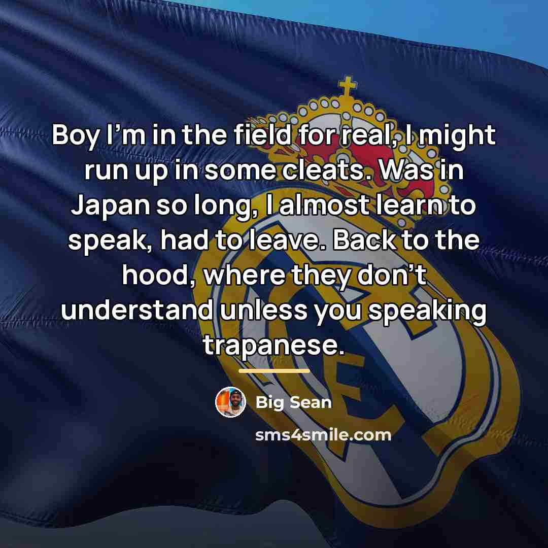 “Boy I'm in the field for real, I might run…” quote by Big Sean