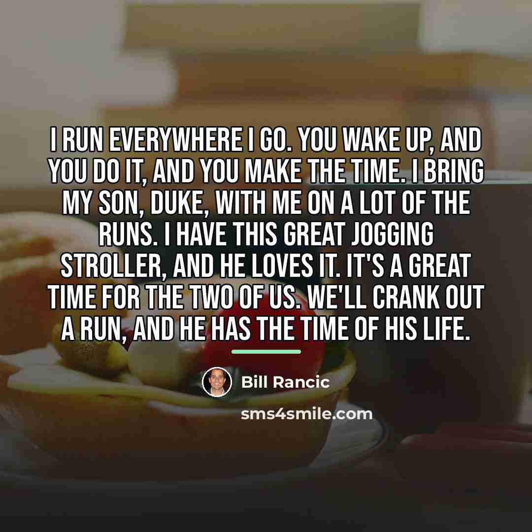 “I run everywhere I go. You wake up, and you…” quote by Bill Rancic
