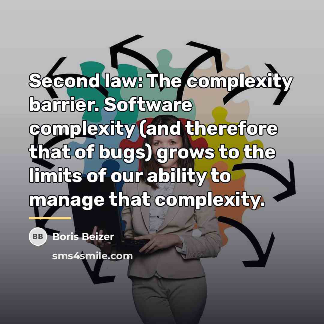 “Second law: The complexity barrier. Software complexity (and therefore that…” quote by Boris Beizer