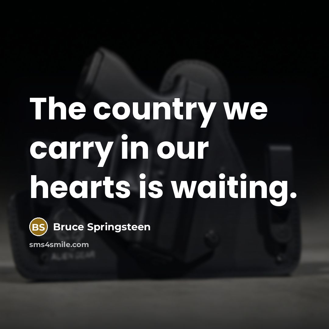 “The country we carry in our hearts is waiting.…” quote by Bruce Springsteen