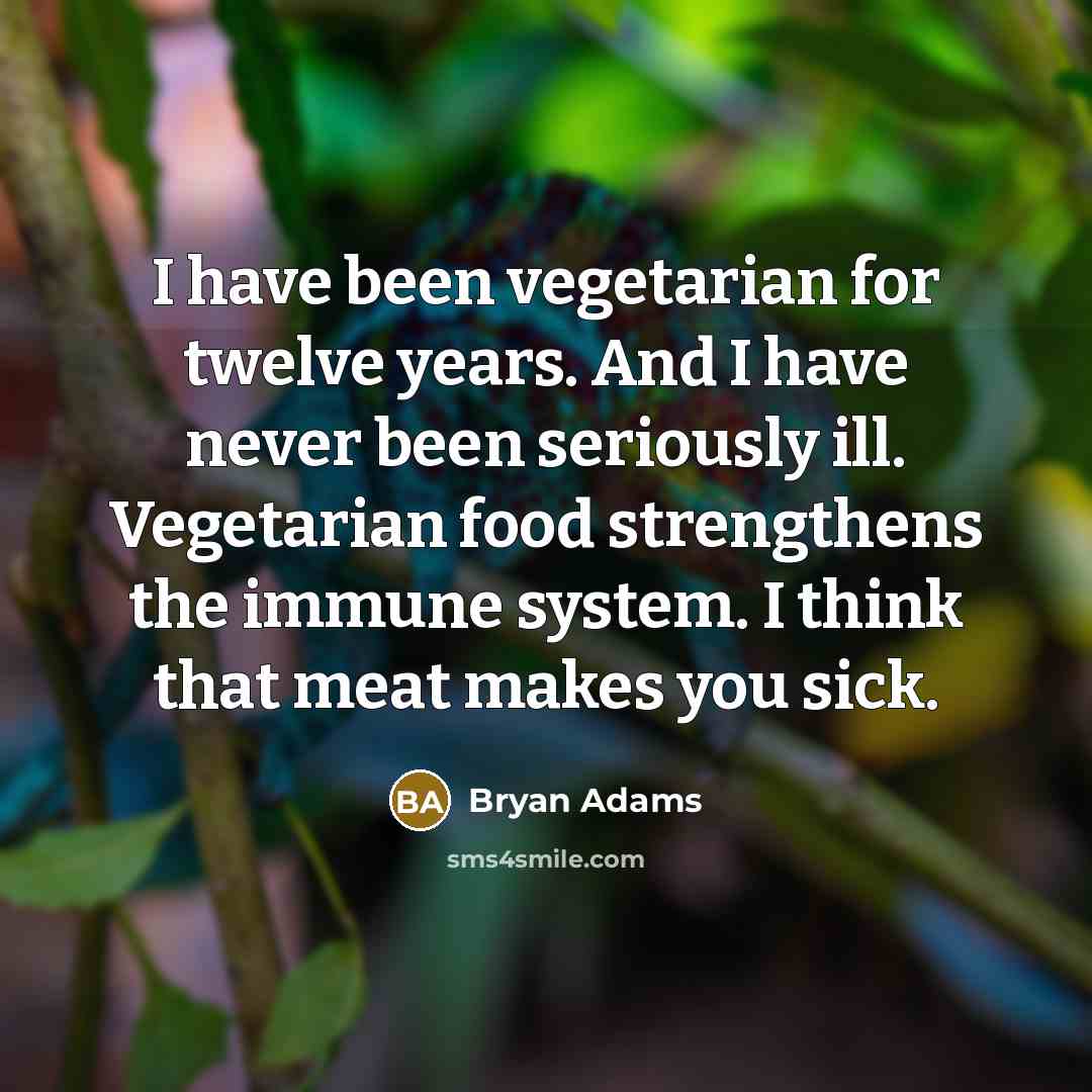 “I have been vegetarian for twelve years. And I have…” quote by Bryan Adams