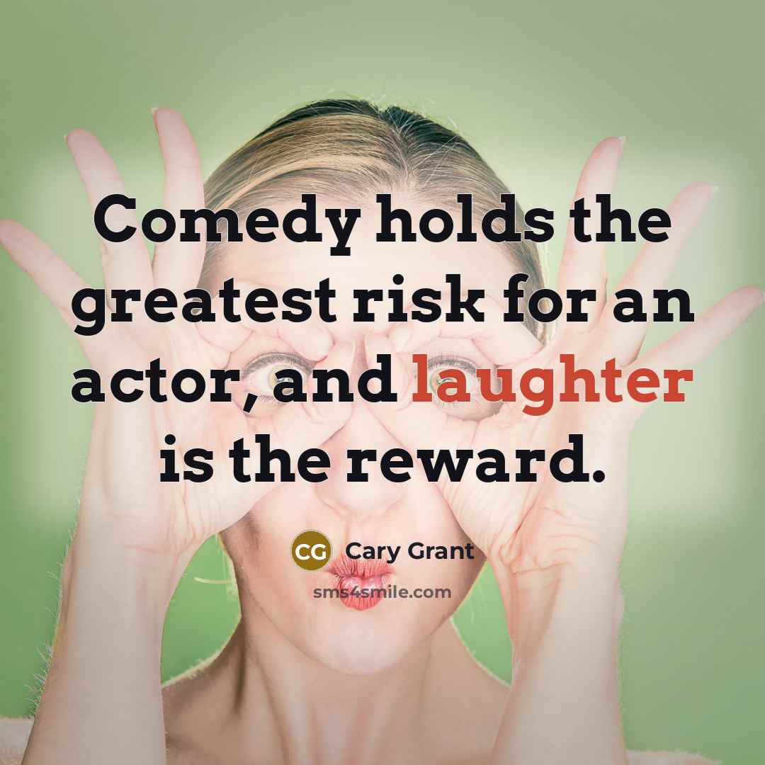 “Comedy holds the greatest risk for an actor, and laughter…” quote by Cary Grant