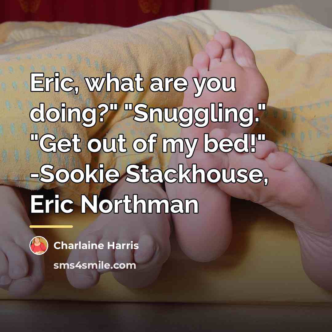 “Eric, what are you doing?" "Snuggling." "Get out of my…” quote by Charlaine Harris