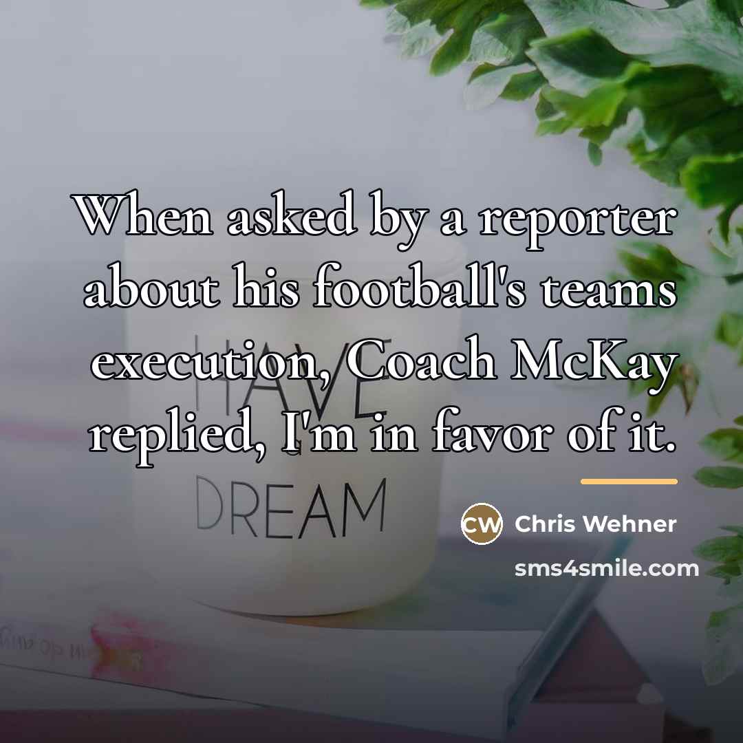 “When asked by a reporter about his football's teams execution,…” quote by Chris Wehner
