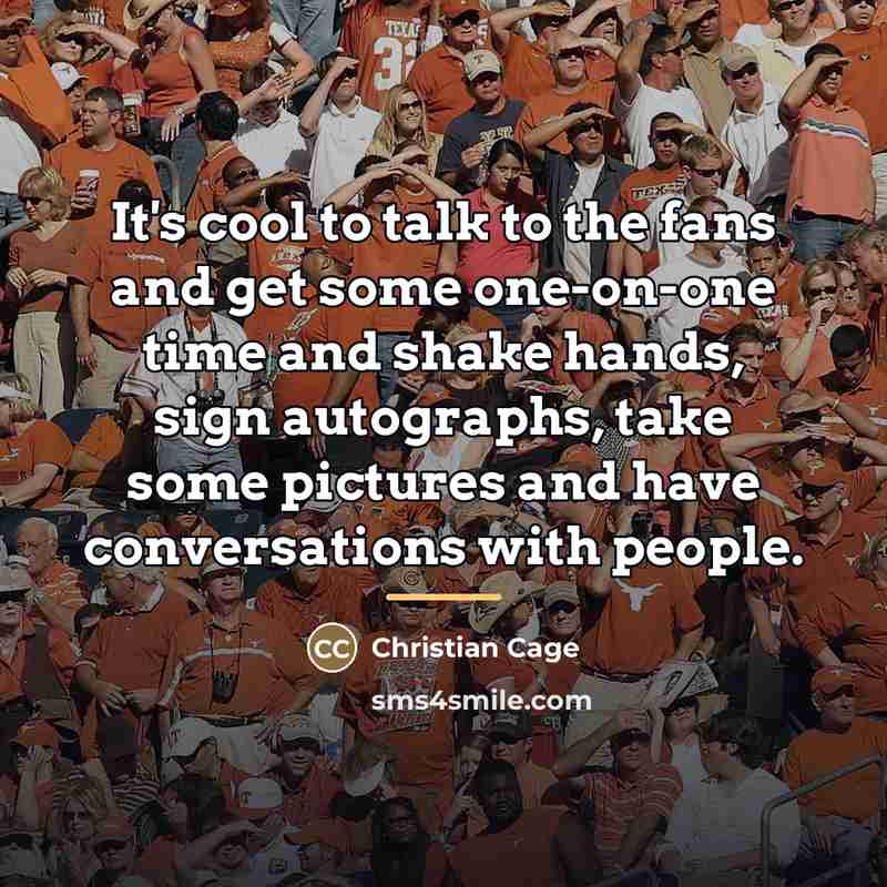 “It's cool to talk to the fans and get some…” quote by Christian Cage