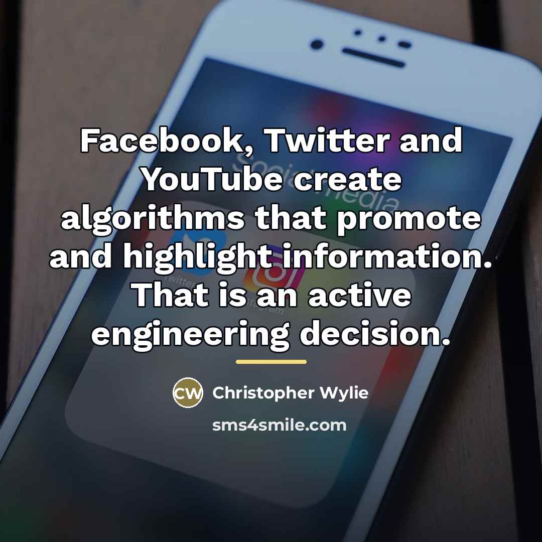 “Facebook, Twitter and YouTube create algorithms that promote and highlight…” quote by Christopher Wylie