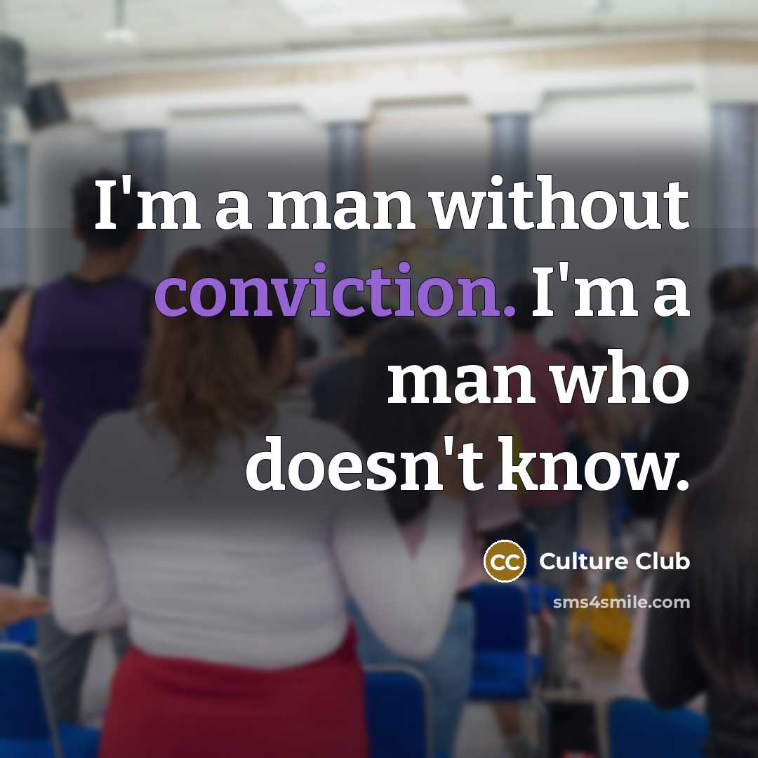“I'm a man without conviction. I'm a man who doesn't know.” quote by Culture Club