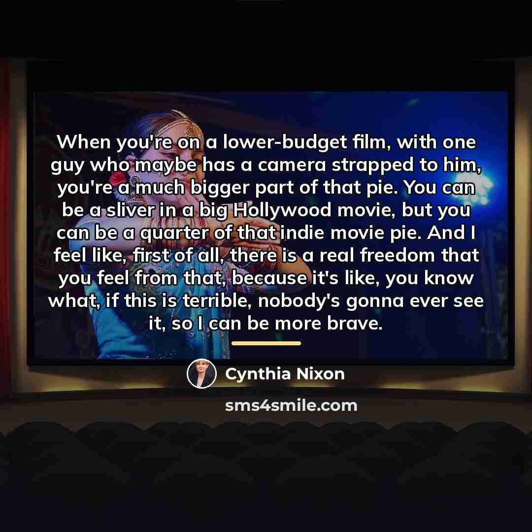 “When you're on a lower-budget film, with one guy who…” quote by Cynthia Nixon