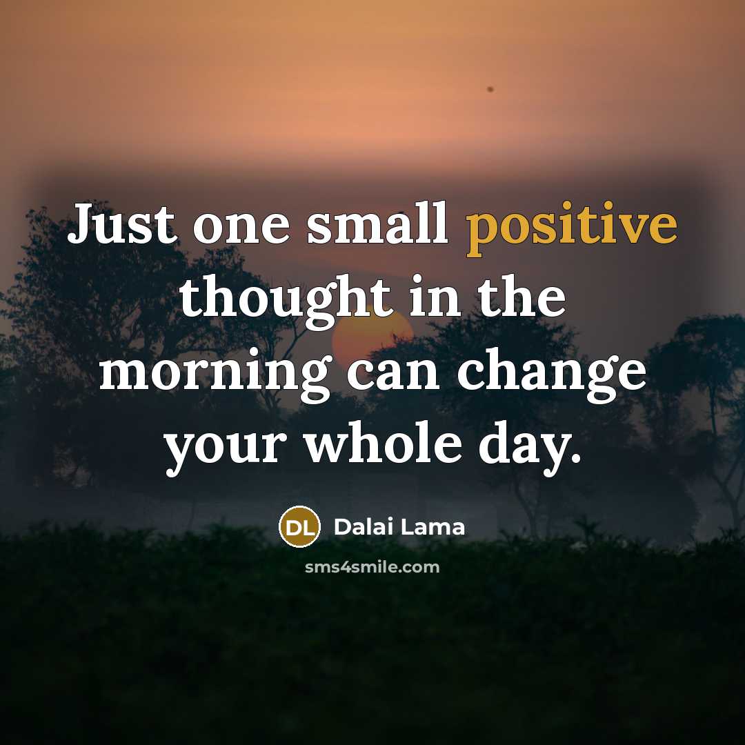 “Just one small positive thought in the morning can change…” quote by Dalai Lama