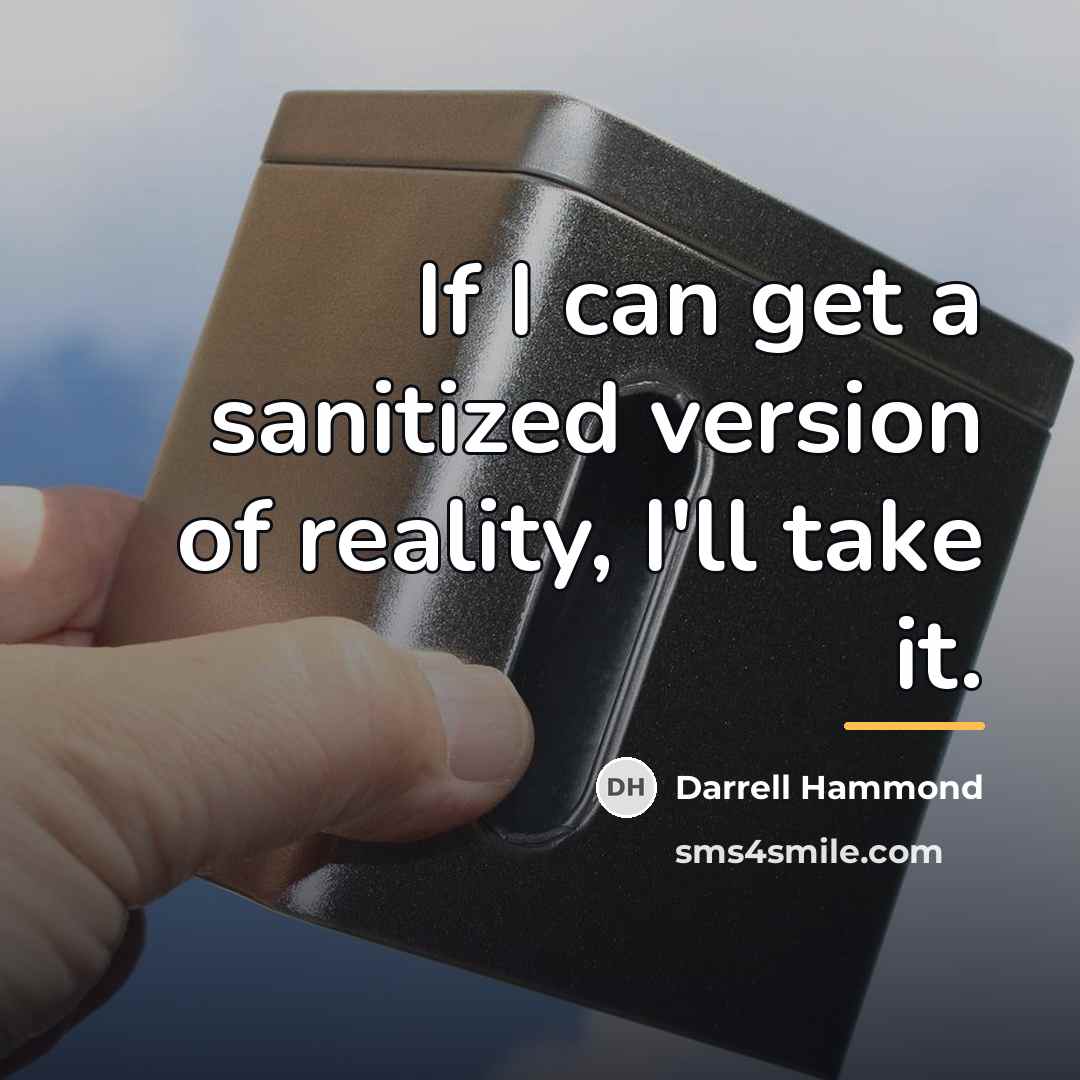 “If I can get a sanitized version of reality, I'll…” quote by Darrell Hammond