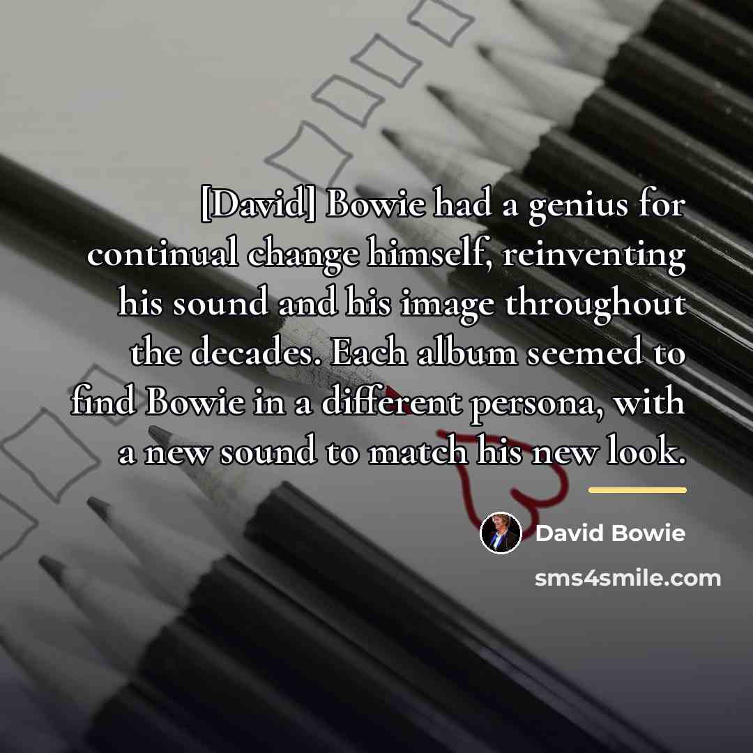 “[David] Bowie had a genius for continual change himself, reinventing…” quote by David Bowie