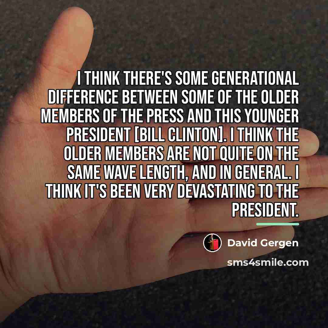 “I think there's some generational difference between some of the…” quote by David Gergen