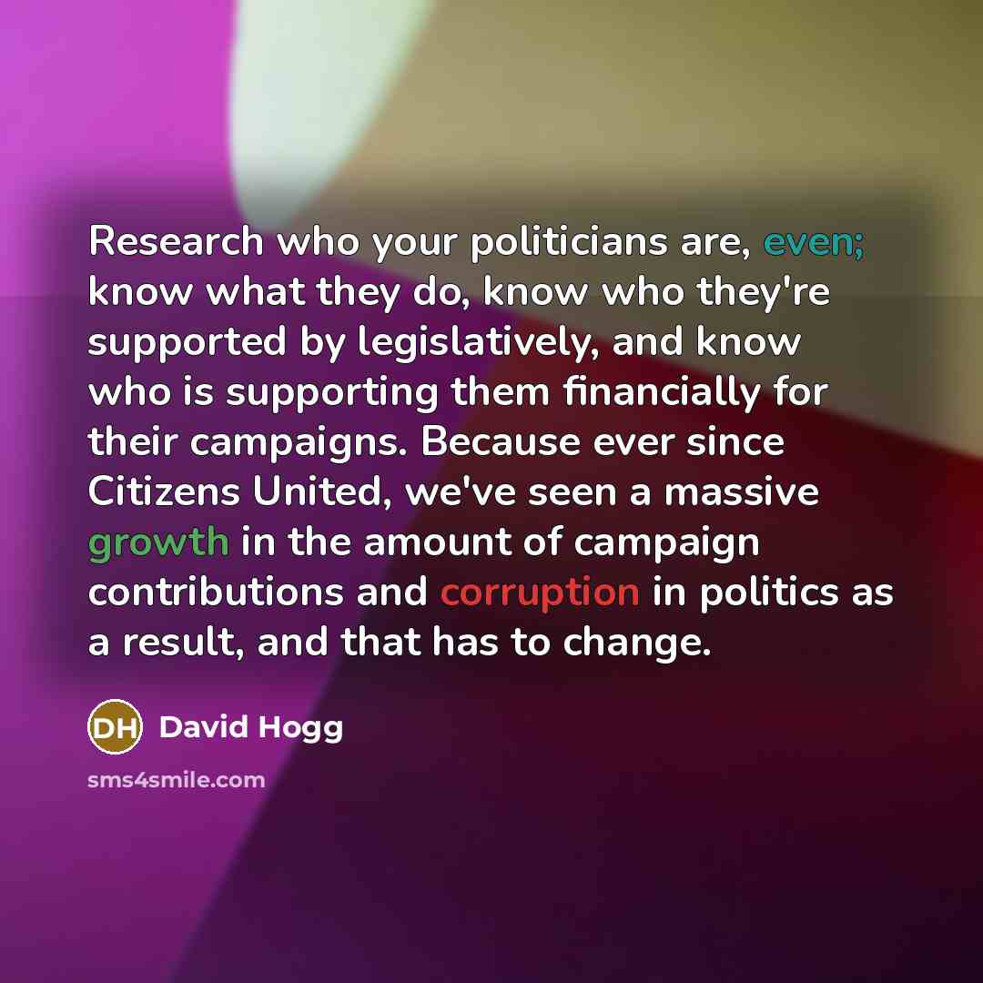 “Research who your politicians are, even; know what they do,…” quote by David Hogg