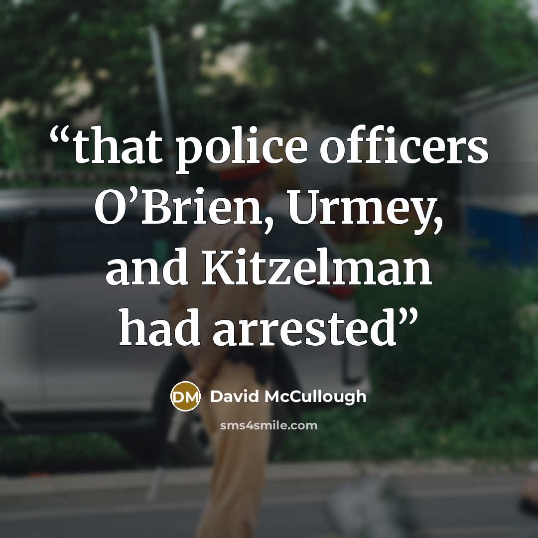 “that police officers O’Brien, Urmey, and Kitzelman had arrested” quote by David McCullough