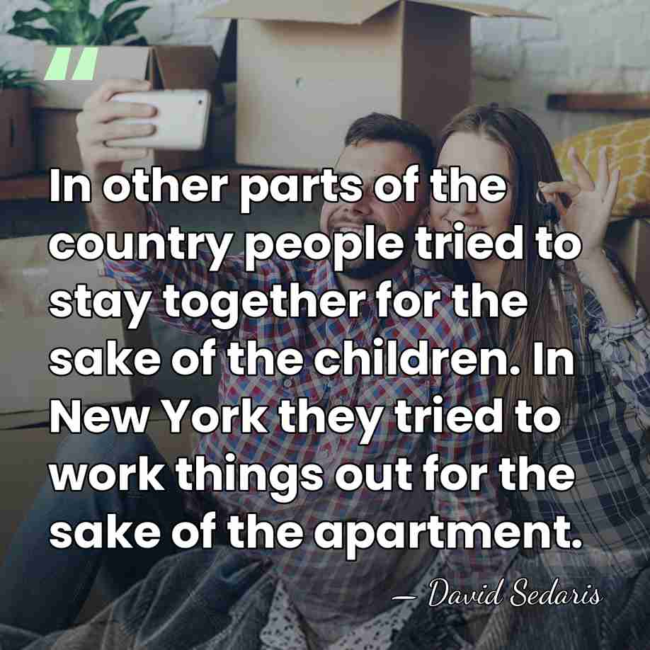 In other parts of the country people tried to stay together for&hellip; - David Sedaris