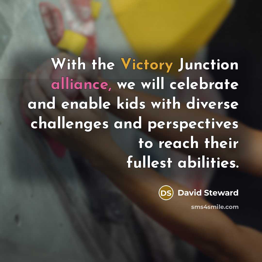 “With the Victory Junction alliance, we will celebrate and enable…” quote by David Steward