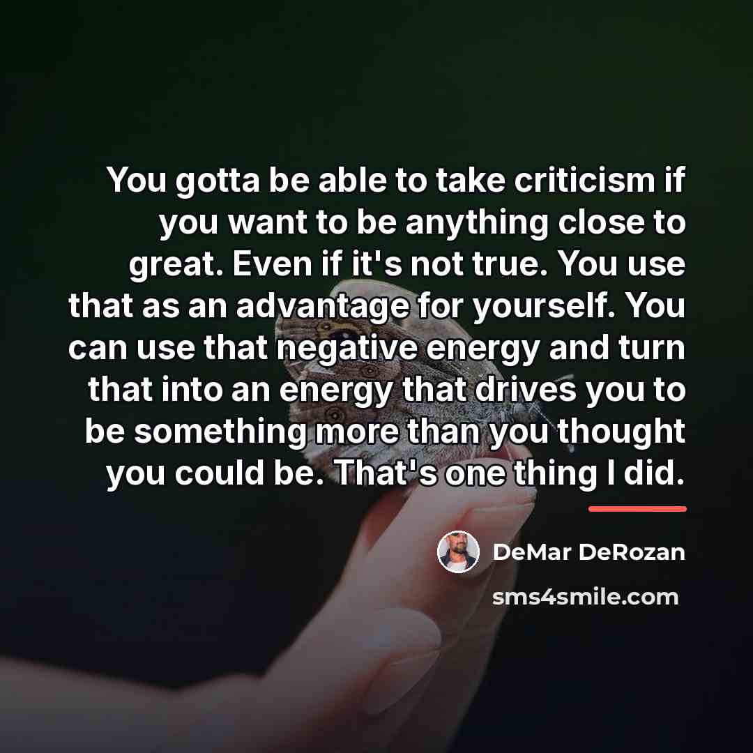 “You gotta be able to take criticism if you want…” quote by DeMar DeRozan