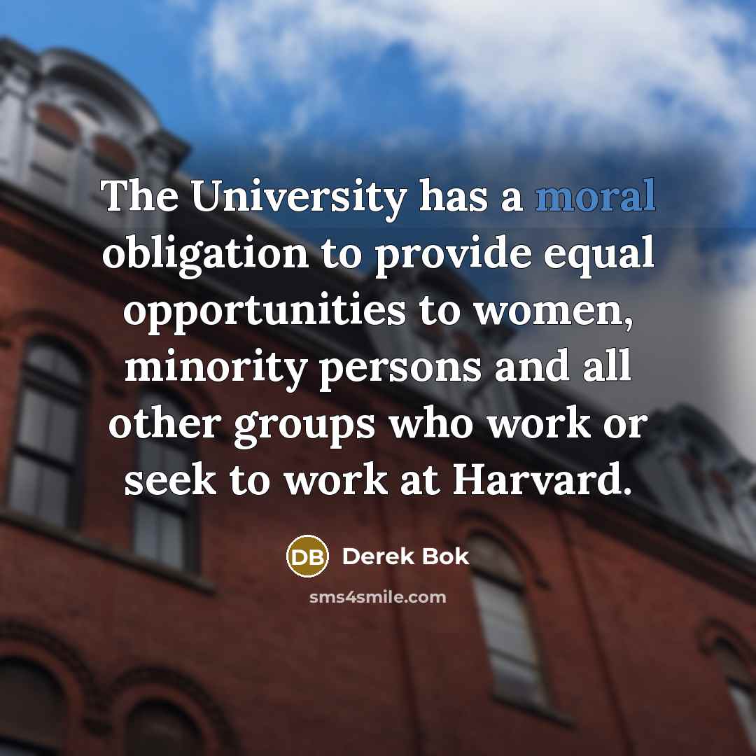 “The University has a moral obligation to provide equal opportunities…” quote by Derek Bok