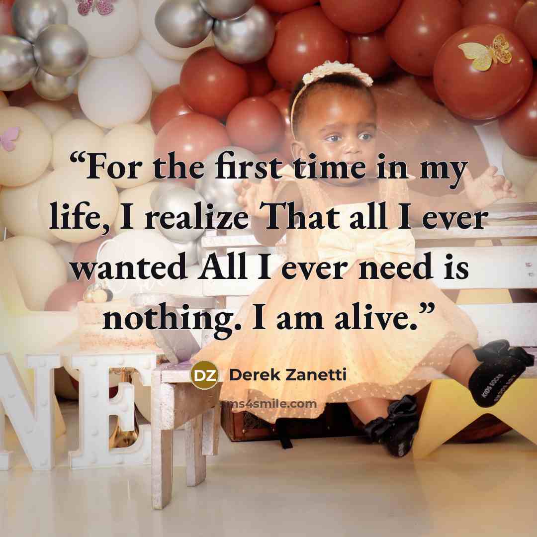 “For the first time in my life, I realize That all I ever wanted All I ever need is nothing. I am alive.” quote by Derek Zanetti