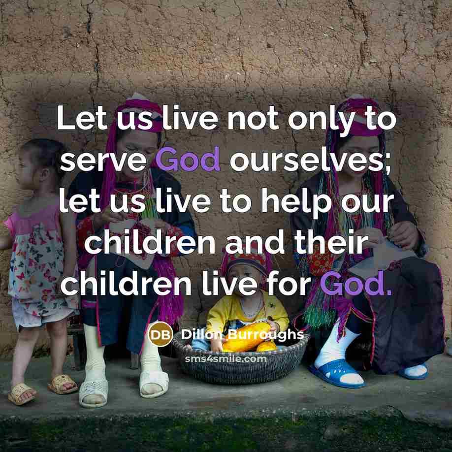 “Let us live not only to serve God ourselves; let…” quote by Dillon Burroughs