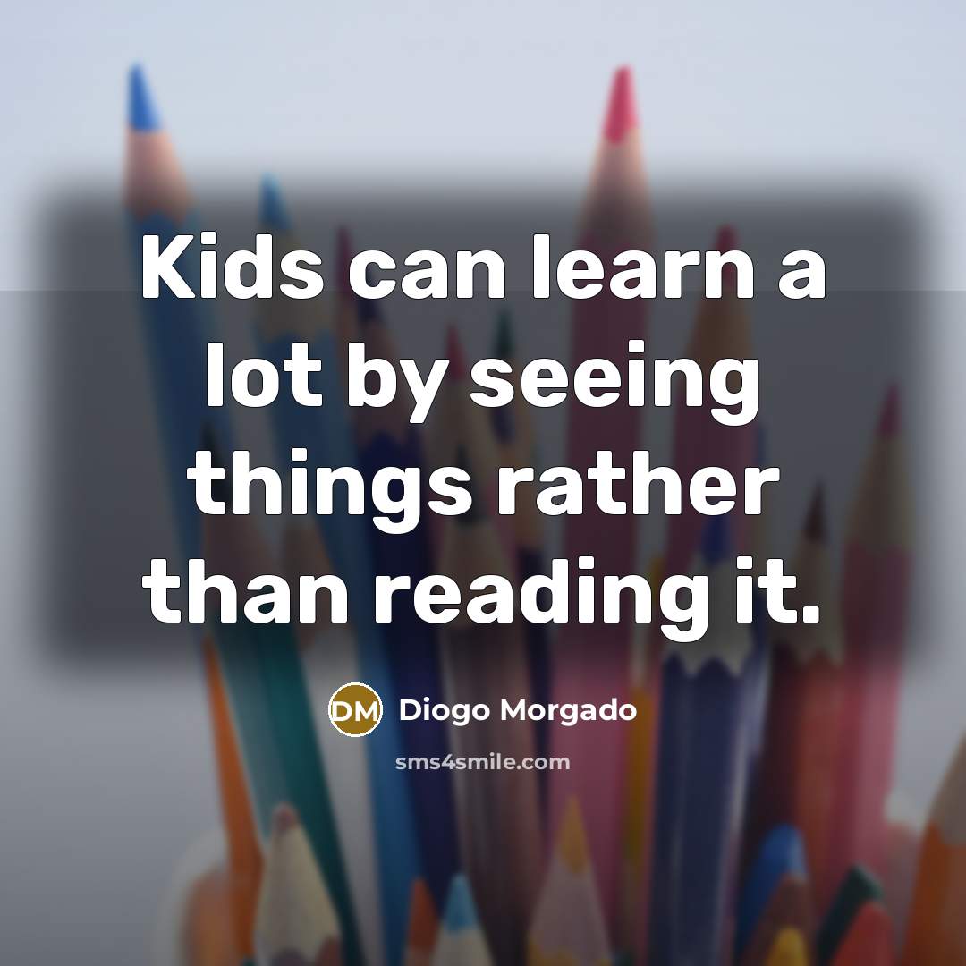 “Kids can learn a lot by seeing things rather than…” quote by Diogo Morgado