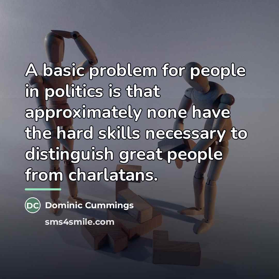 “A basic problem for people in politics is that approximately…” quote by Dominic Cummings