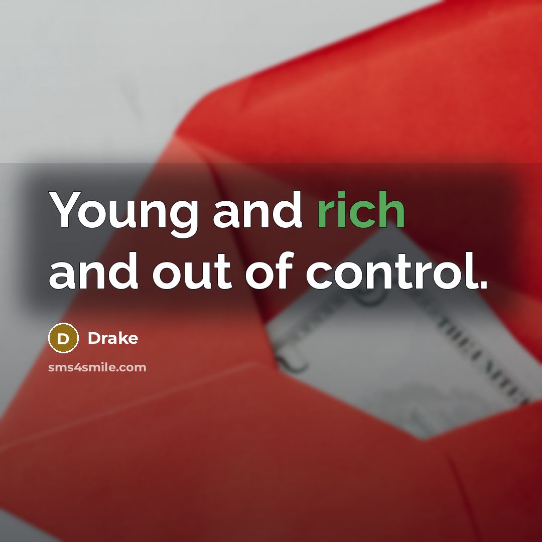 “Young and rich and out of control.…” quote by Drake