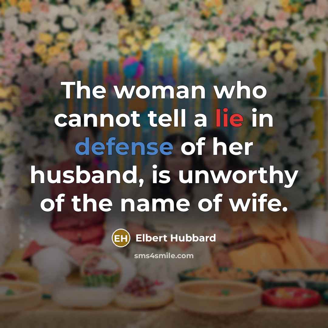 “The woman who cannot tell a lie in defense of…” quote by Elbert Hubbard