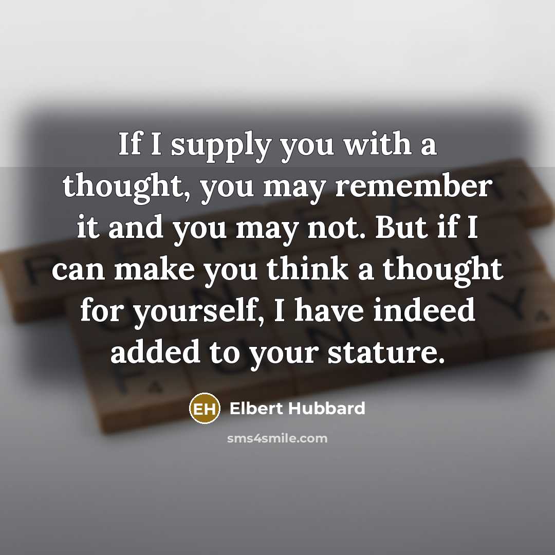 “If I supply you with a thought, you may remember…” quote by Elbert Hubbard