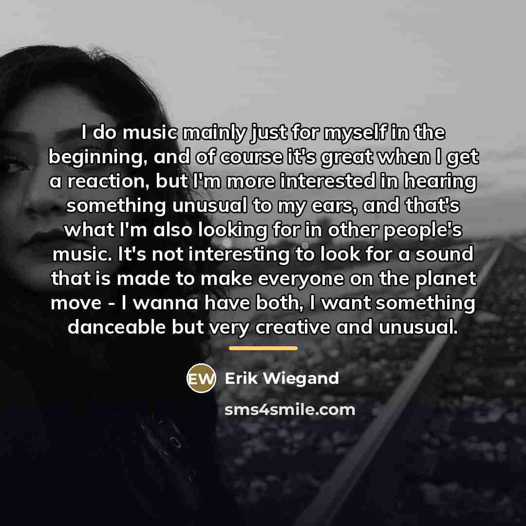 “I do music mainly just for myself in the beginning,…” quote by Erik Wiegand