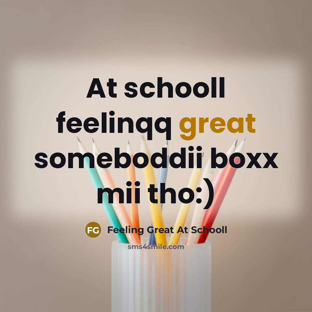 “At schooll feelinqq great someboddii boxx mii tho:)” quote by Feeling Great At Schooll