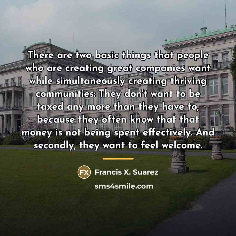 “There are two basic things that people who are creating…” quote by Francis X. Suarez