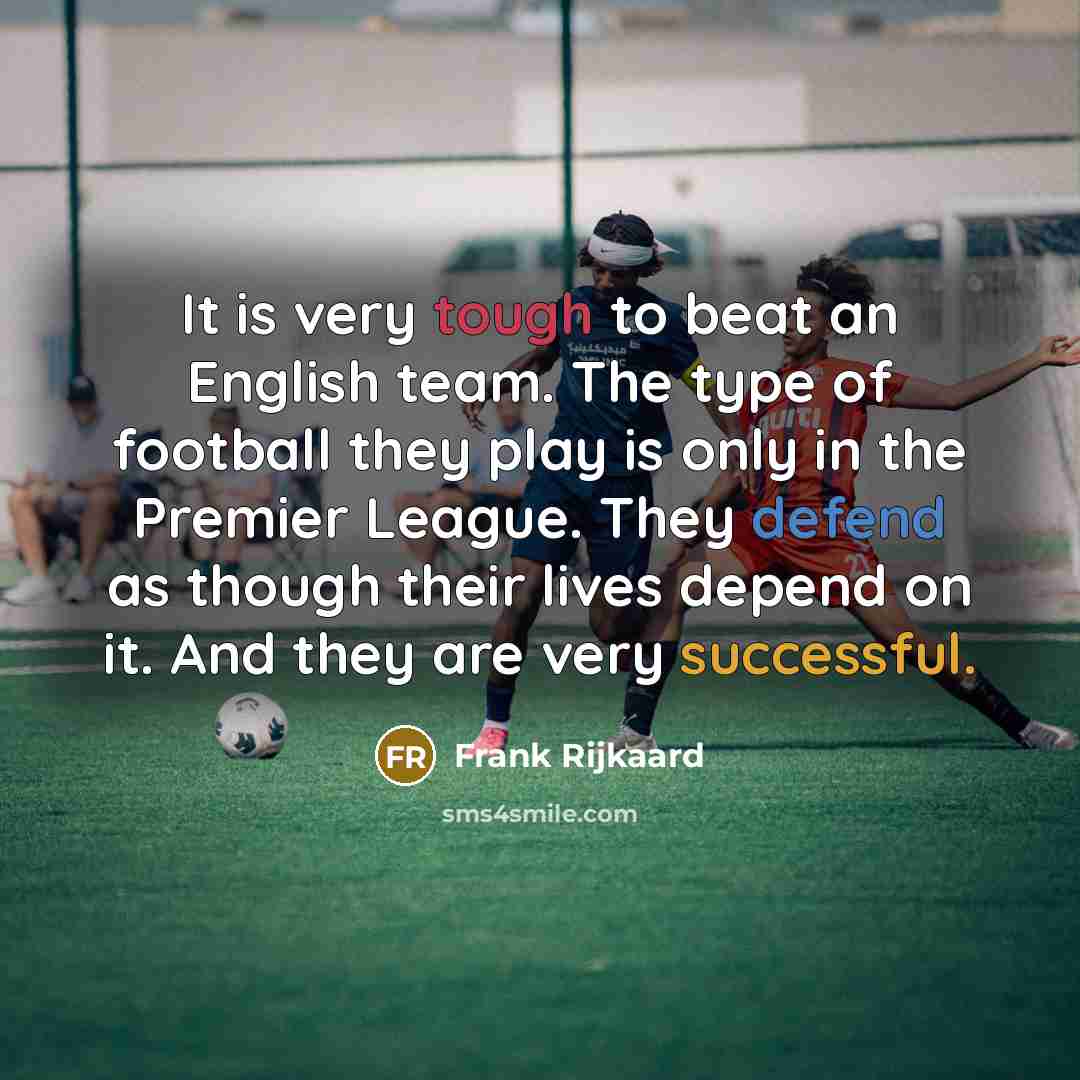 “It is very tough to beat an English team. The…” quote by Frank Rijkaard