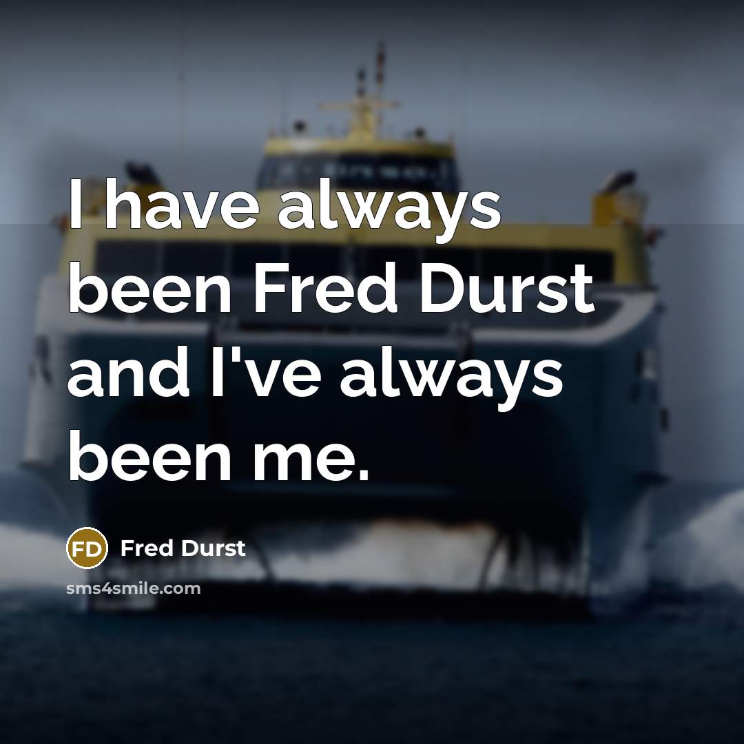 “I have always been Fred Durst and I've always been…” quote by Fred Durst