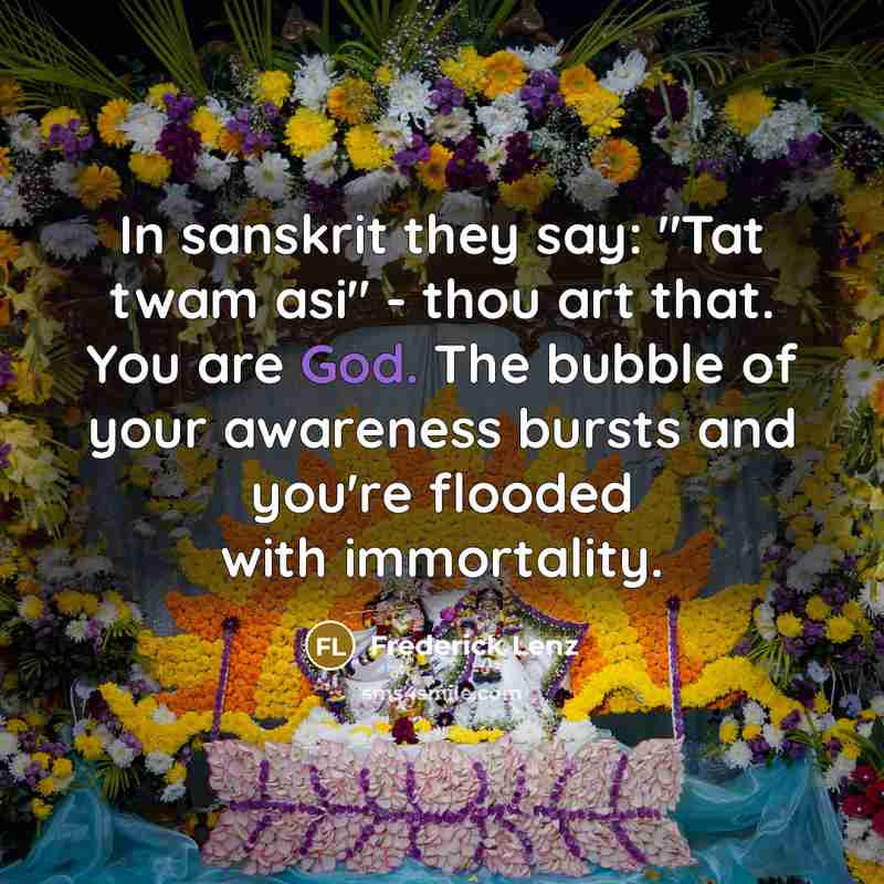 “In sanskrit they say: "Tat twam asi" - thou art…” quote by Frederick Lenz