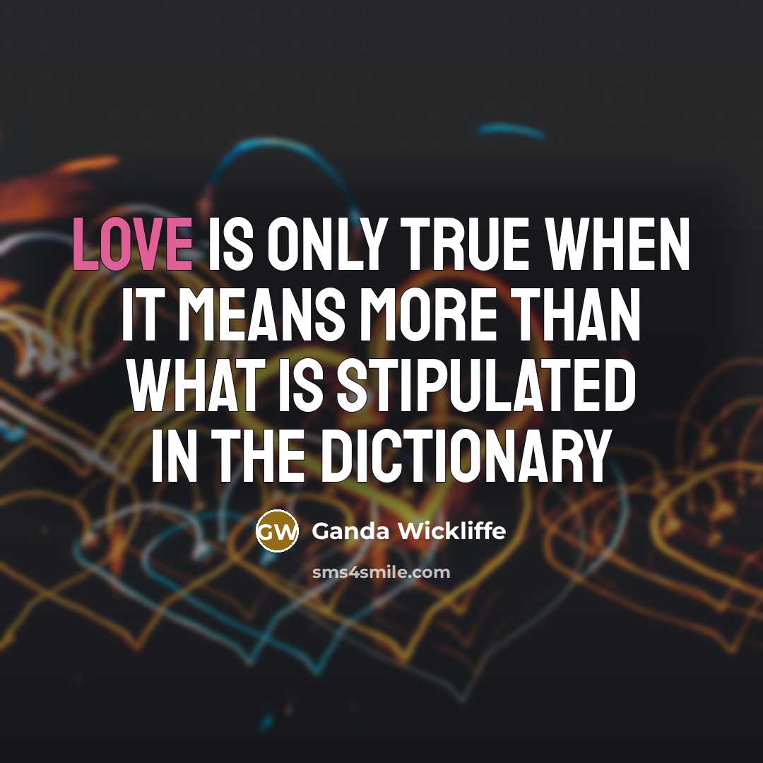 “Love is only true when it means more than what…” quote by Ganda Wickliffe