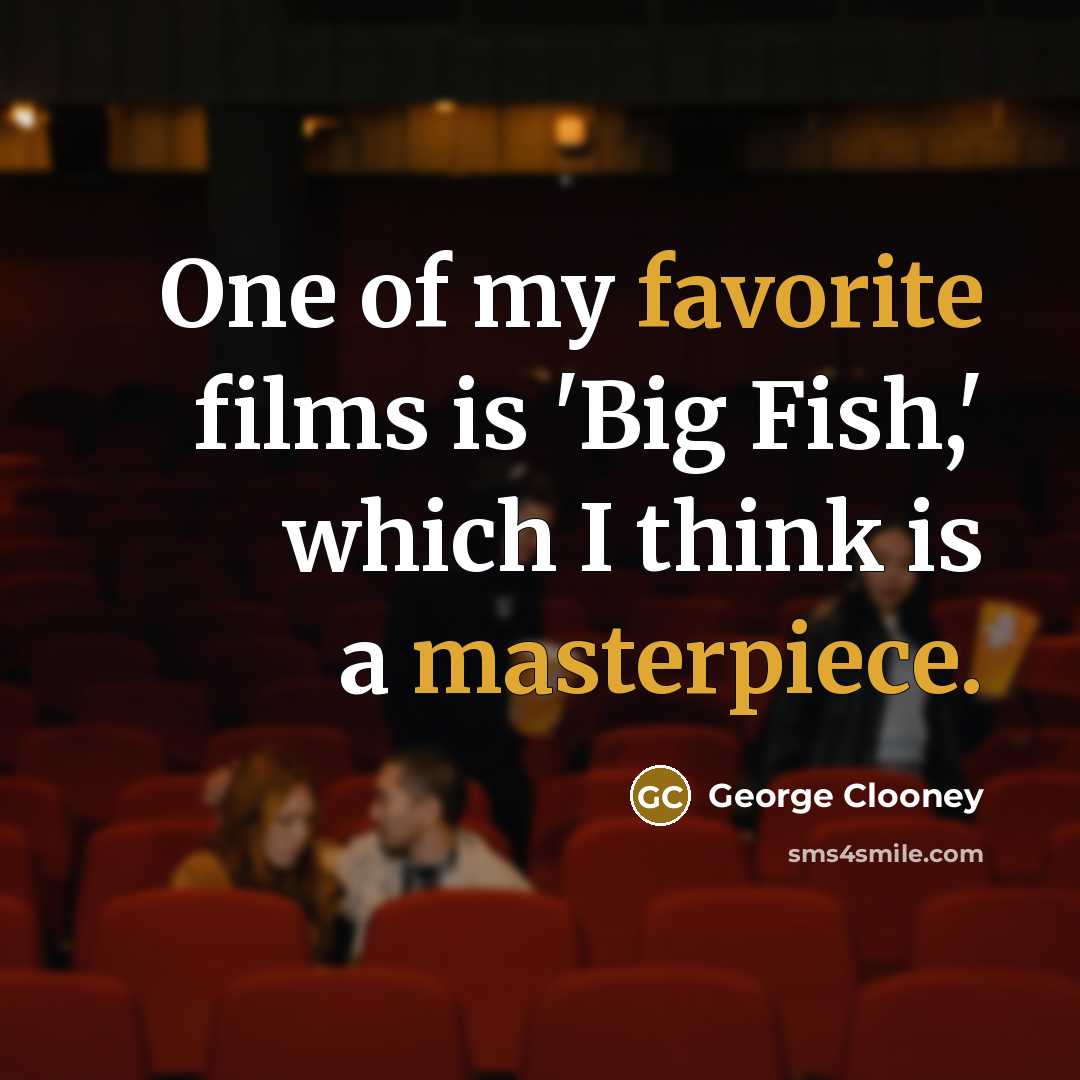 “One of my favorite films is 'Big Fish,' which I…” quote by George Clooney
