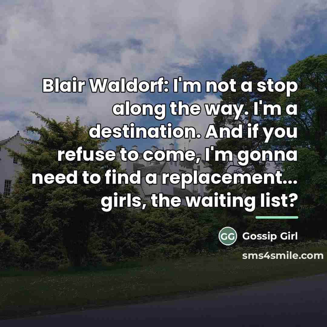 “Blair Waldorf: I'm not a stop along the way. I'm…” quote by Gossip Girl