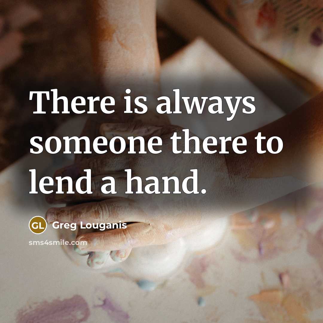 “There is always someone there to lend a hand.…” quote by Greg Louganis
