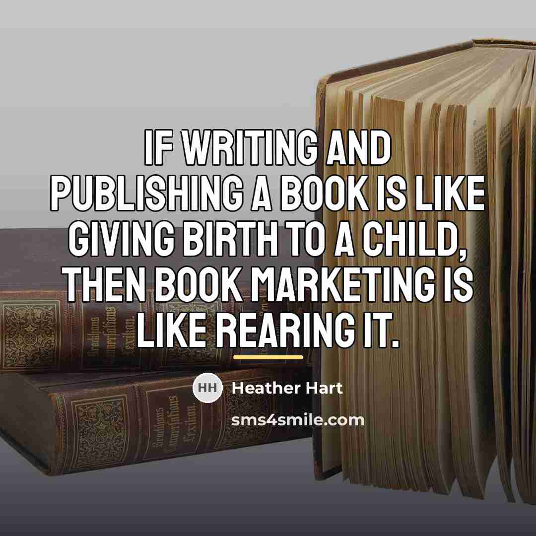 “If writing and publishing a book is like giving birth…” quote by Heather Hart