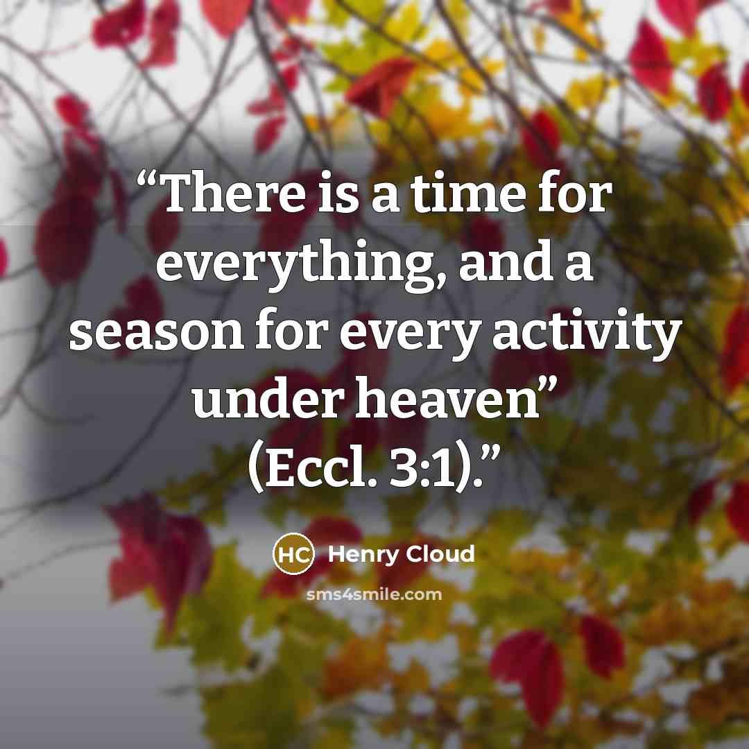 “There is a time for everything, and a season for every activity under heaven” (Eccl. 3:1).” quote by Henry Cloud