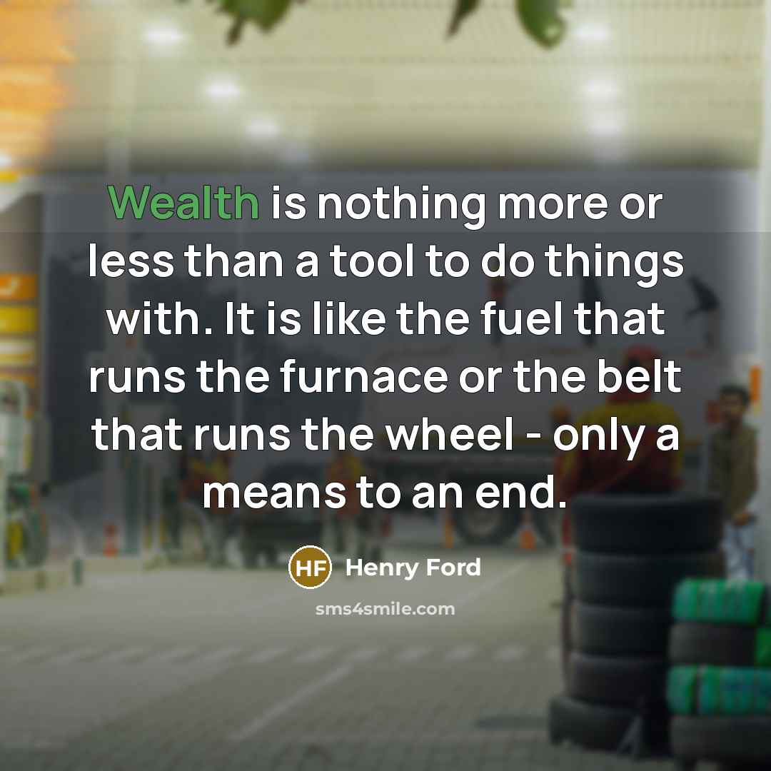 “Wealth is nothing more or less than a tool to…” quote by Henry Ford