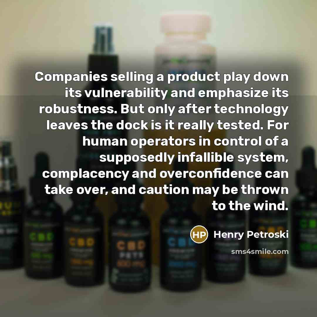 “Companies selling a product play down its vulnerability and emphasize…” quote by Henry Petroski