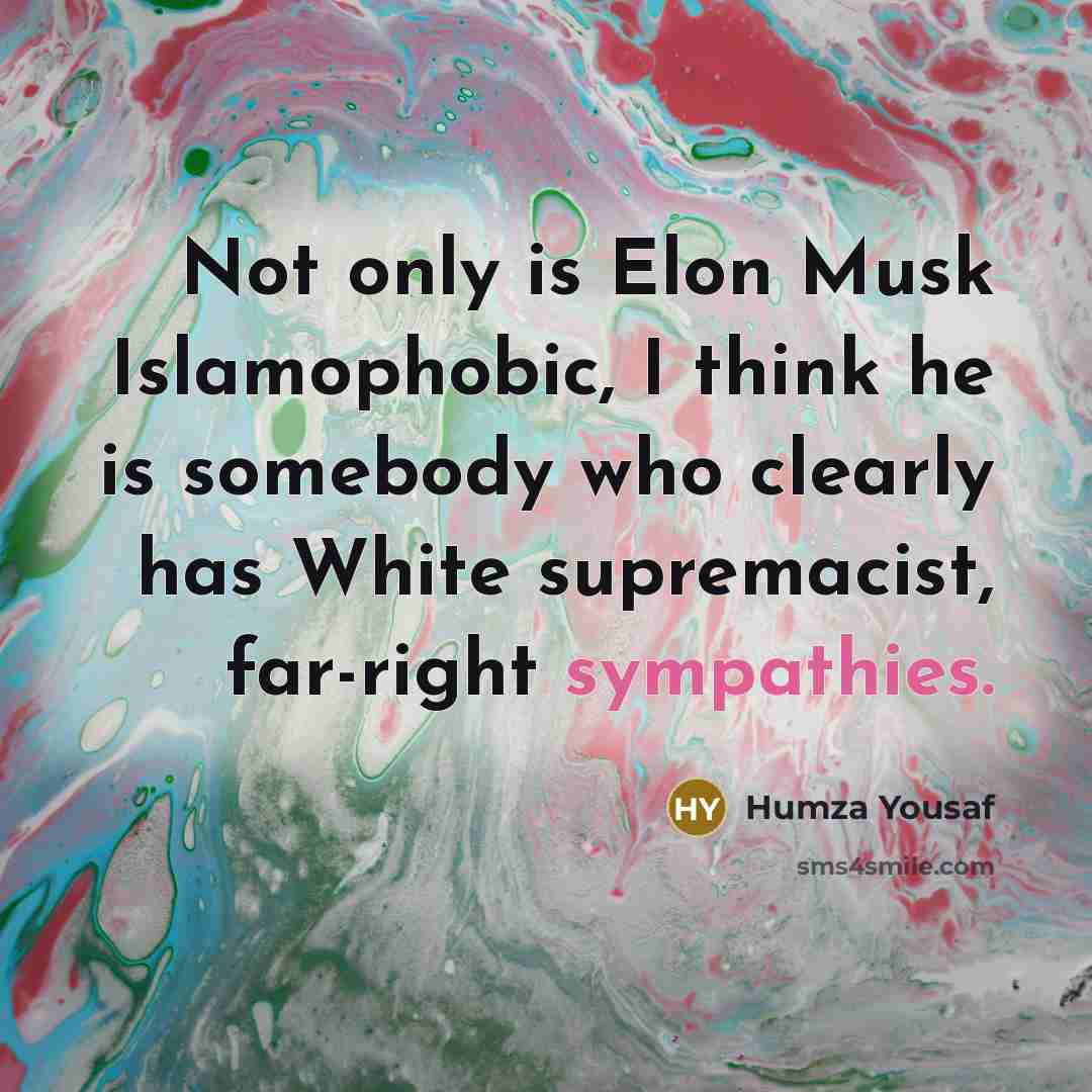 “Not only is Elon Musk Islamophobic, I think he is…” quote by Humza Yousaf