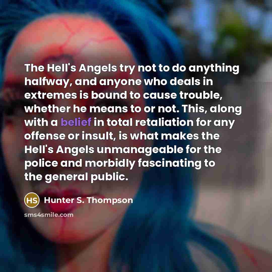 “The Hell's Angels try not to do anything halfway, and…” quote by Hunter S. Thompson